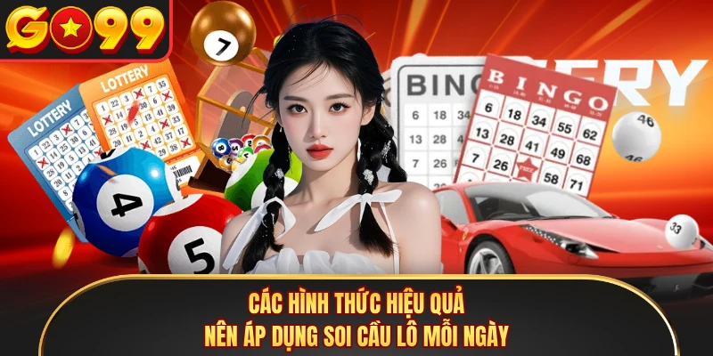 Các hình thức hiệu quả nên áp dụng soi cầu lô mỗi ngày