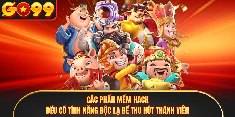 Các phần mềm hack đều có tính năng độc lạ để thu hút thành viên