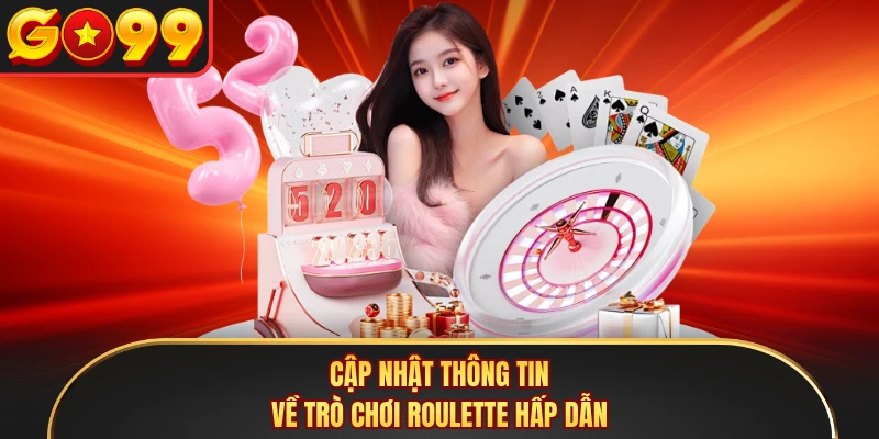 Cập nhật thông tin về trò chơi Roulette hấp dẫn