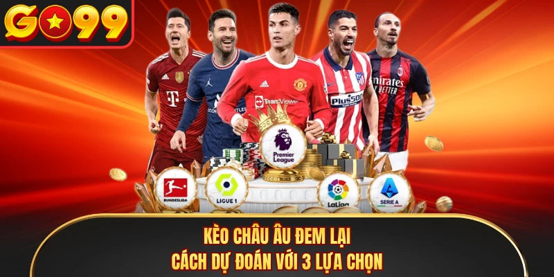 Kèo châu Âu đem lại cách dự đoán với 3 lựa chọn