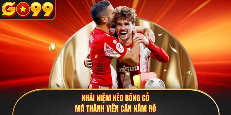 Khái niệm kèo bóng cỏ mà thành viên cần nắm rõ