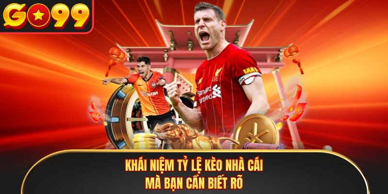 Khái niệm tỷ lệ kèo nhà cái mà bạn cần biết rõ