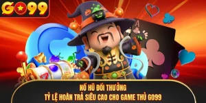 Nổ Hũ Đổi Thưởng - Tỷ Lệ Hoàn Trả Siêu Cao Cho Game Thủ GO99