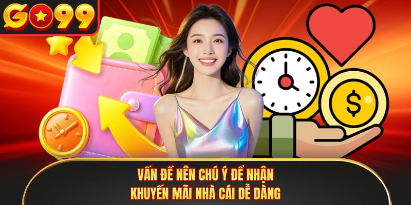 Vấn đề nên chú ý để nhận khuyến mãi nhà cái dễ dàng
